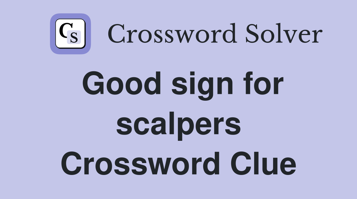 Good sign for scalpers Crossword Clue