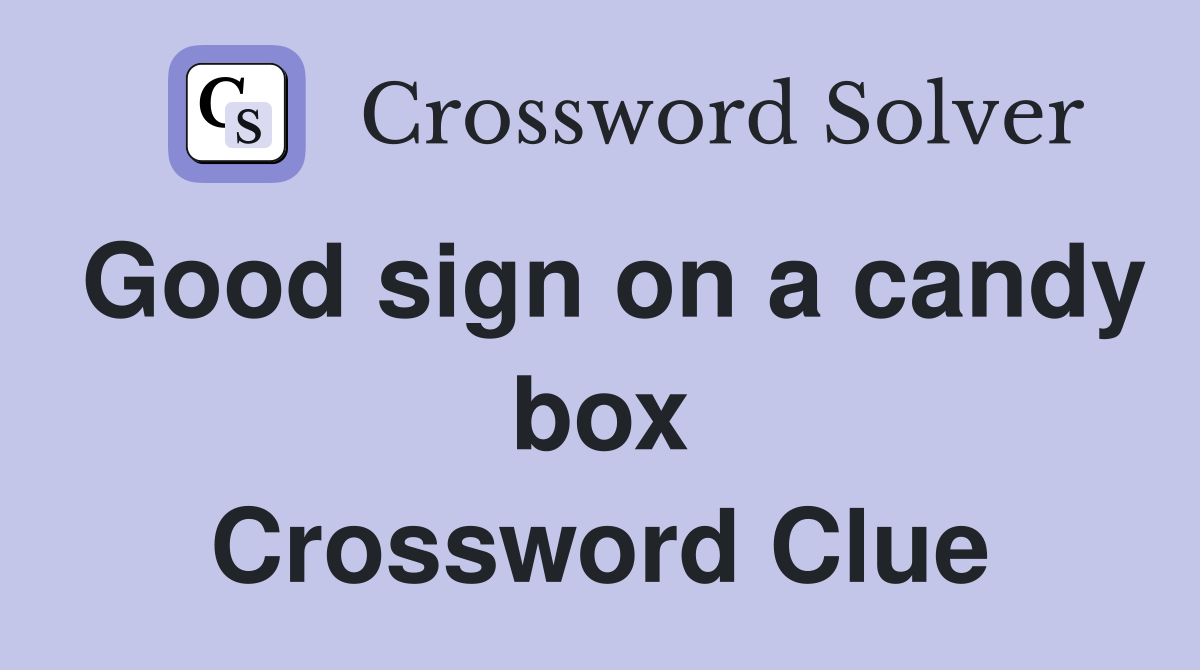 Good sign on a candy box Crossword Clue