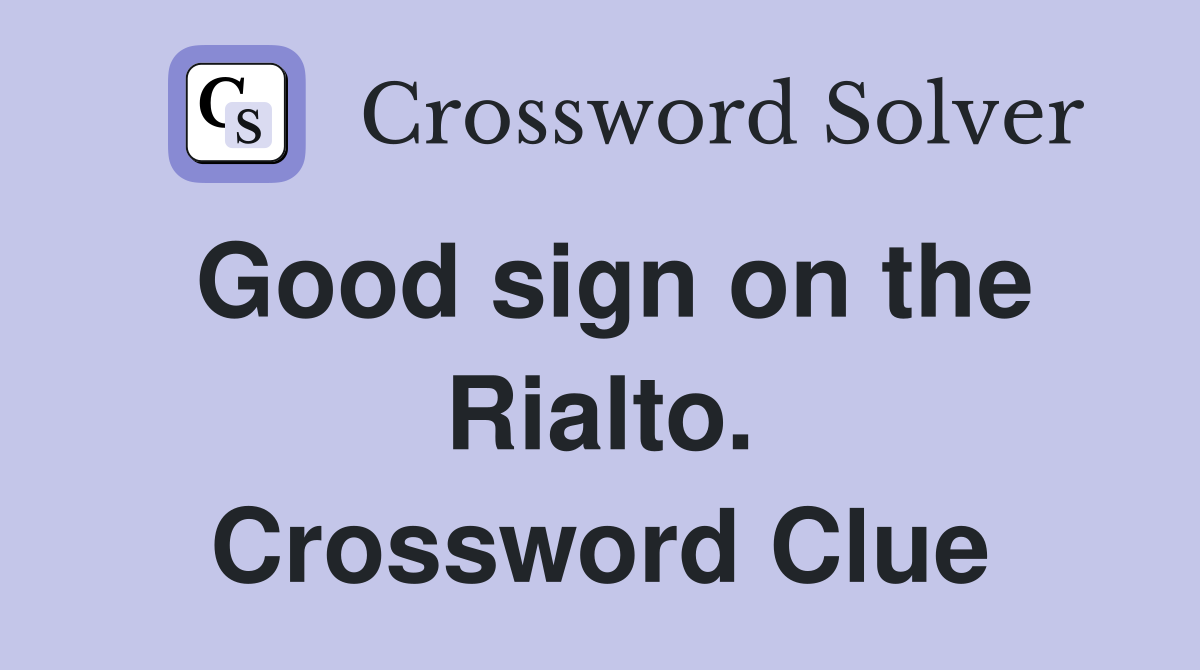 Good sign on the Rialto. Crossword Clue