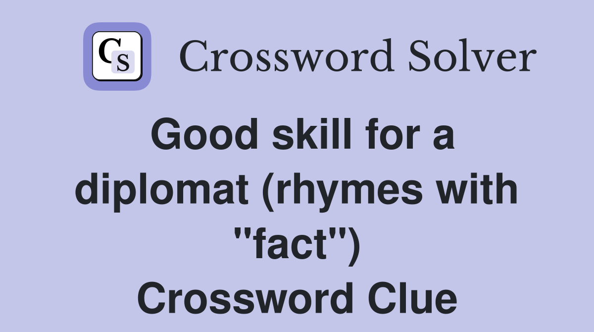 Good skill for a diplomat (rhymes with "fact") Crossword Clue