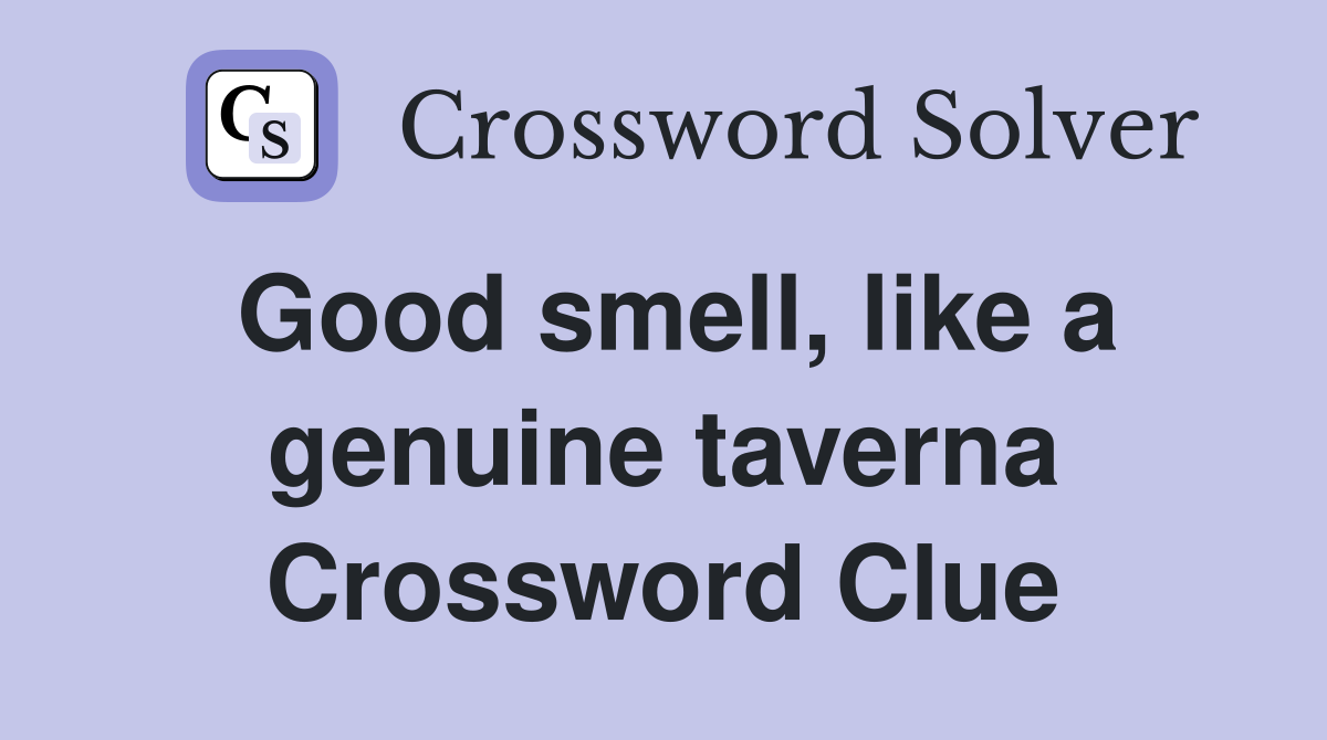 Good smell, like a genuine taverna Crossword Clue