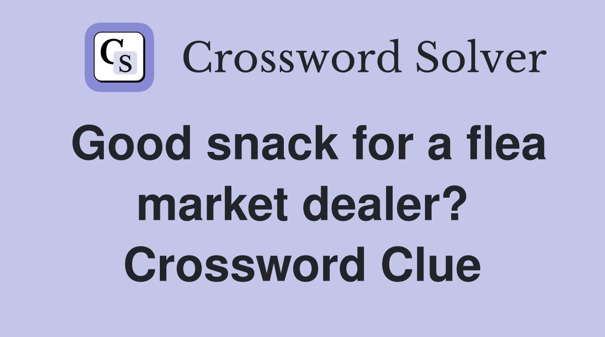 Good snack for a flea market dealer? Crossword Clue