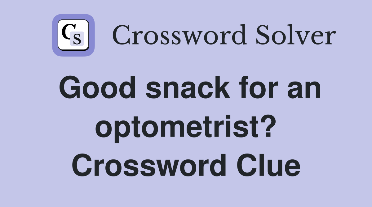 Good snack for an optometrist? Crossword Clue