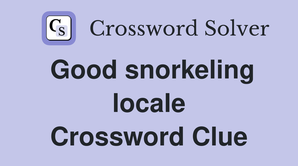 Good snorkeling locale Crossword Clue