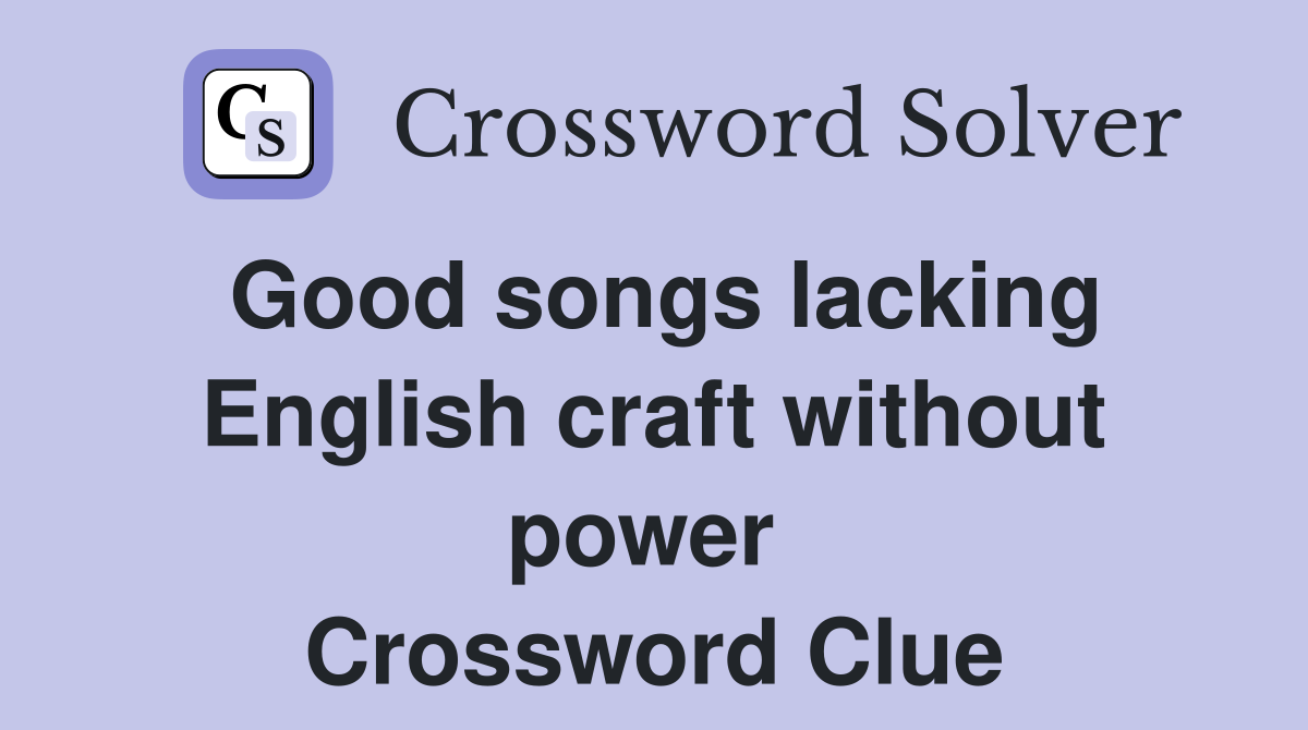 Good songs lacking English craft without power  Crossword Clue