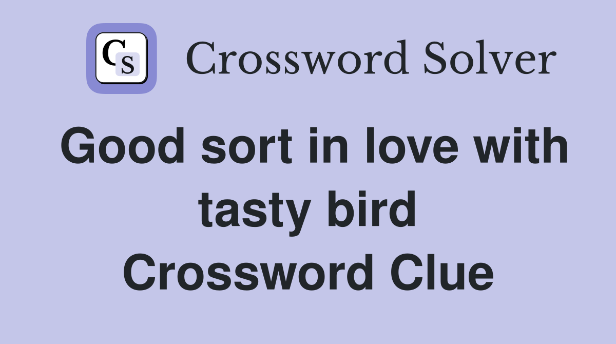 Good sort in love with tasty bird Crossword Clue