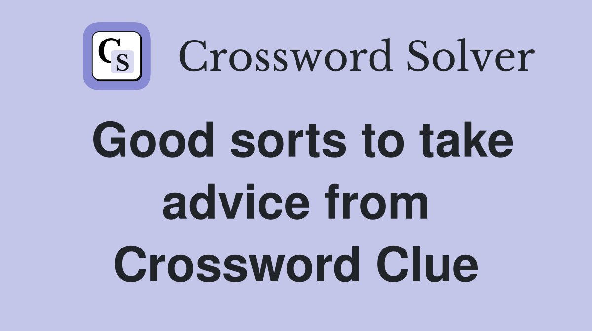Good sorts to take advice from Crossword Clue