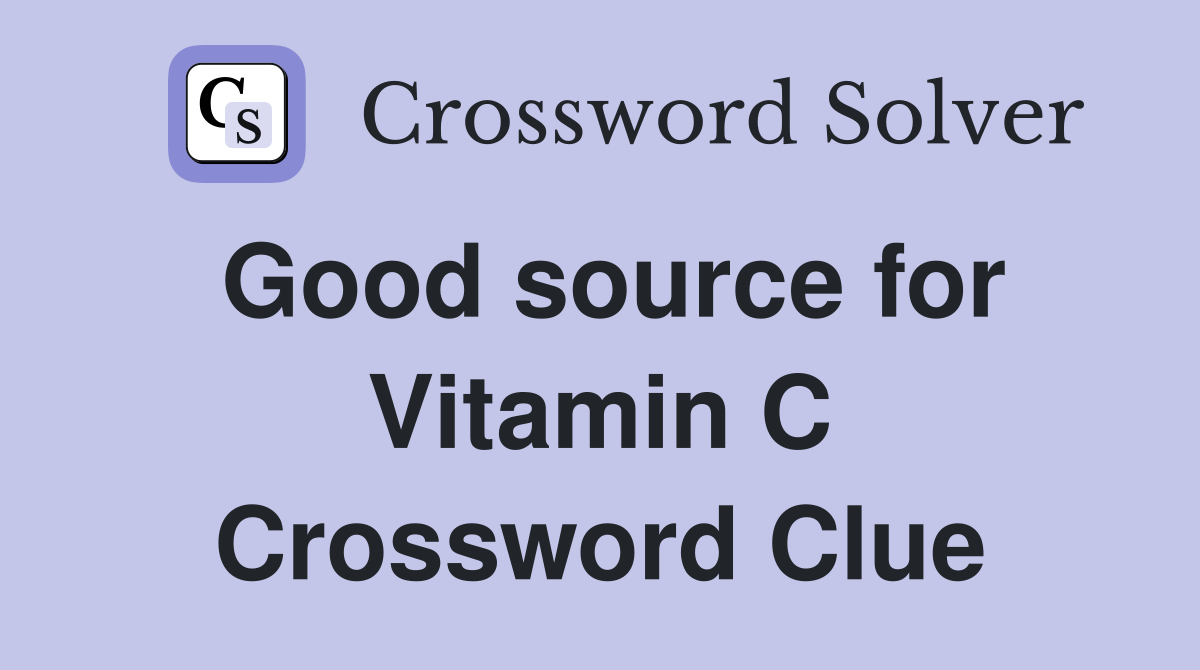 Good source for Vitamin C Crossword Clue