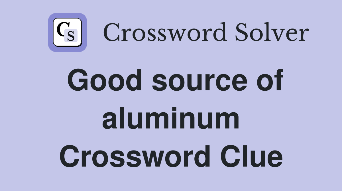 Good source of aluminum Crossword Clue
