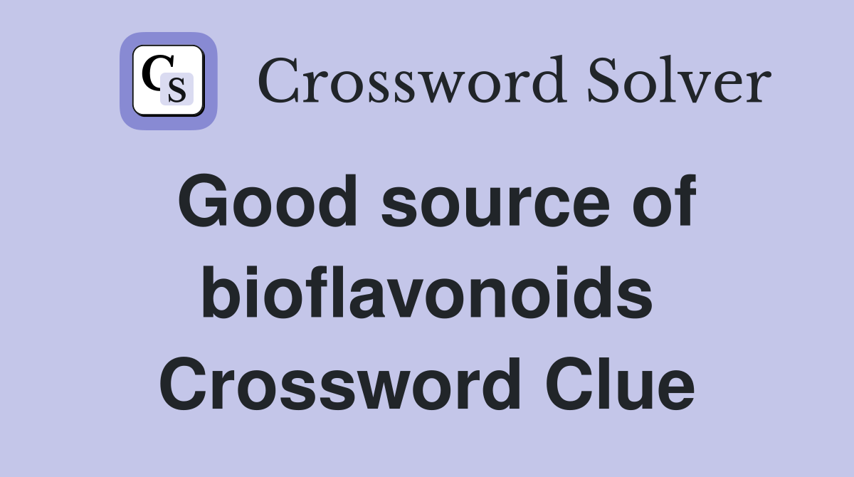 Good source of bioflavonoids Crossword Clue