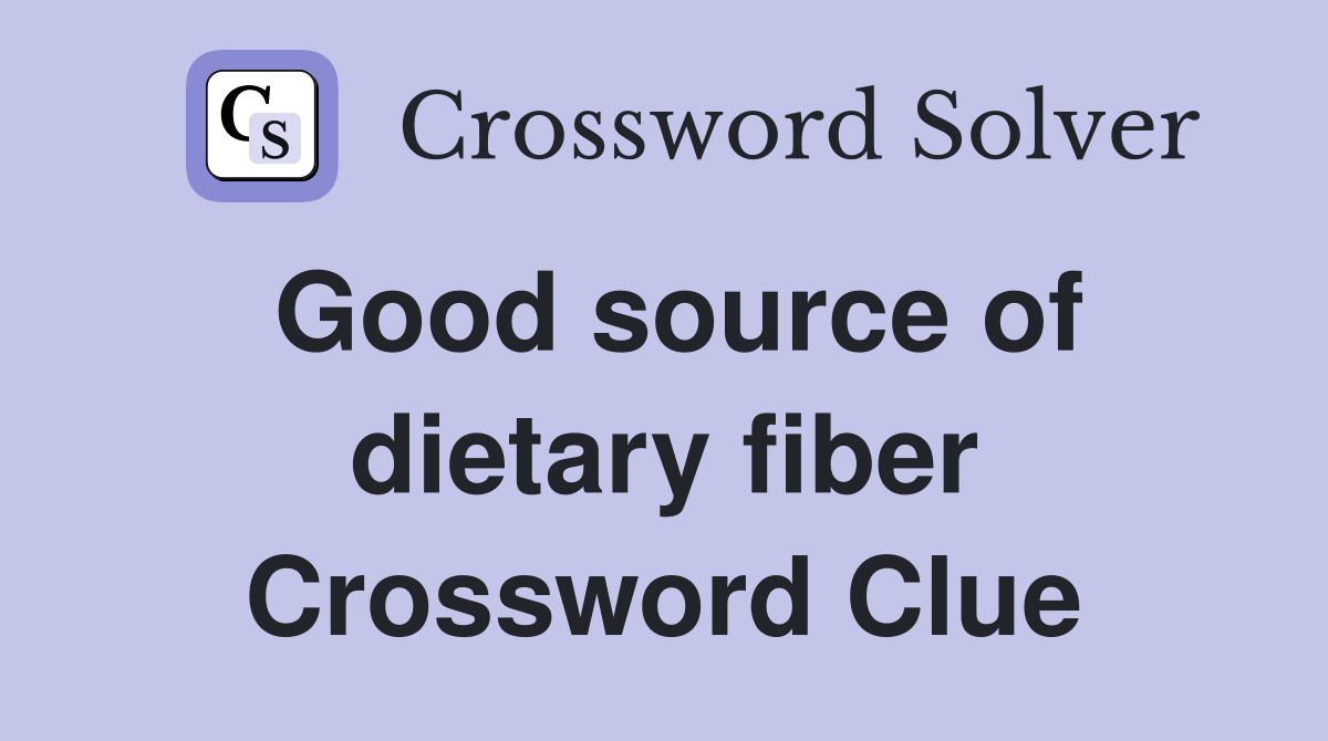 Good source of dietary fiber Crossword Clue