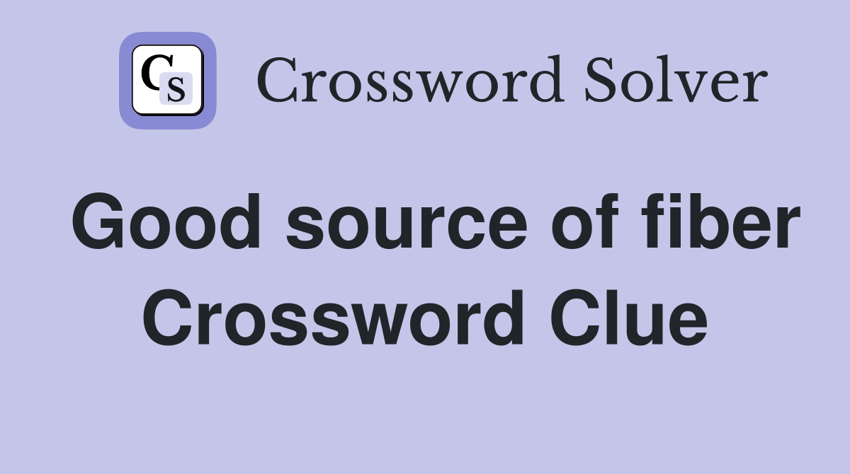 Good source of fiber Crossword Clue