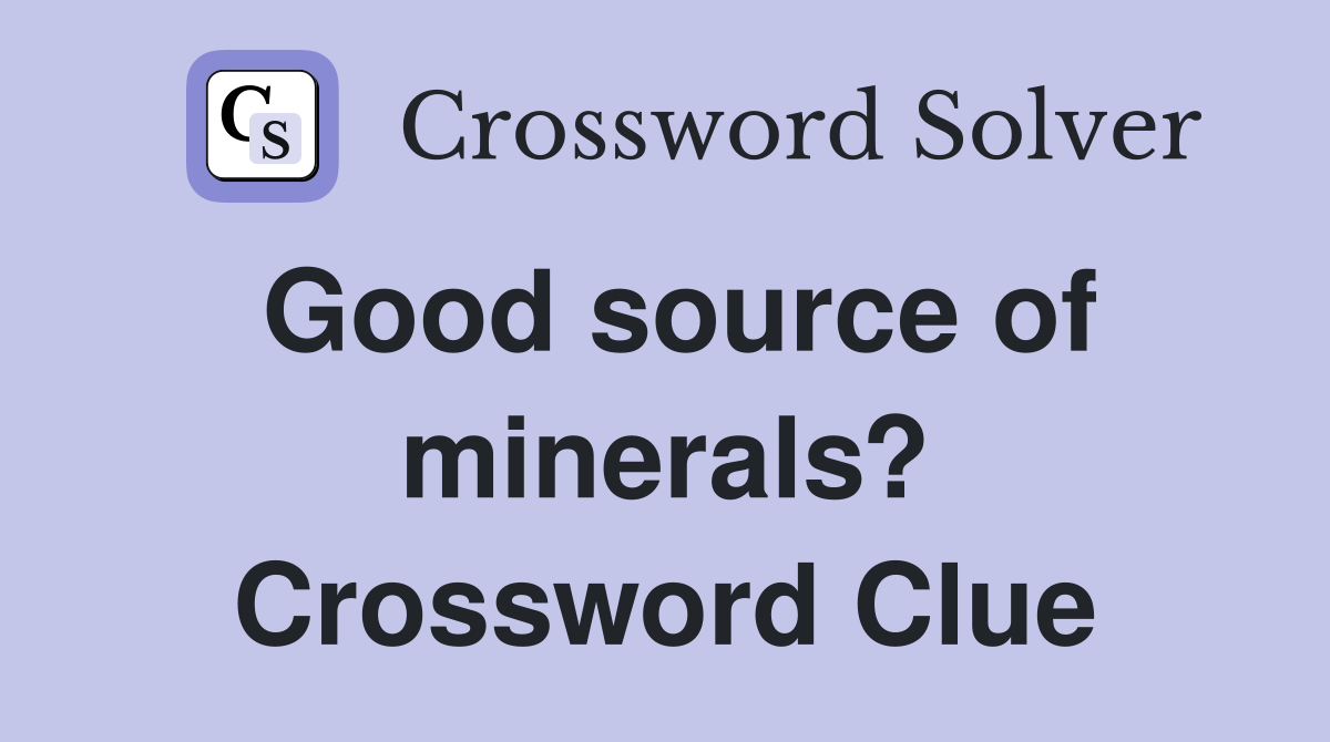 Good source of minerals? Crossword Clue