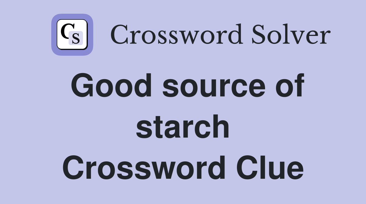 Good source of starch Crossword Clue