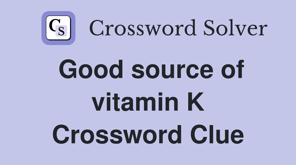 Good source of vitamin K Crossword Clue