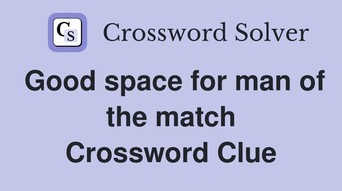 Good space for man of the match Crossword Clue
