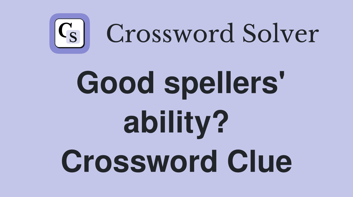 Good spellers' ability? Crossword Clue