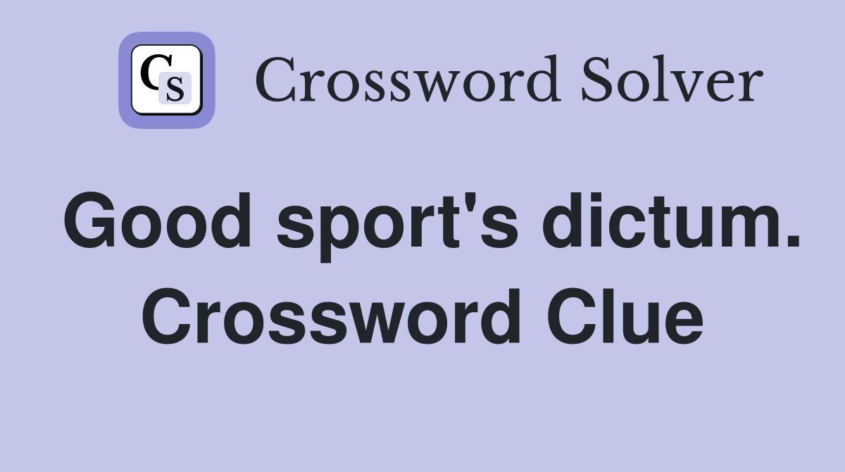 Good sport's dictum. Crossword Clue