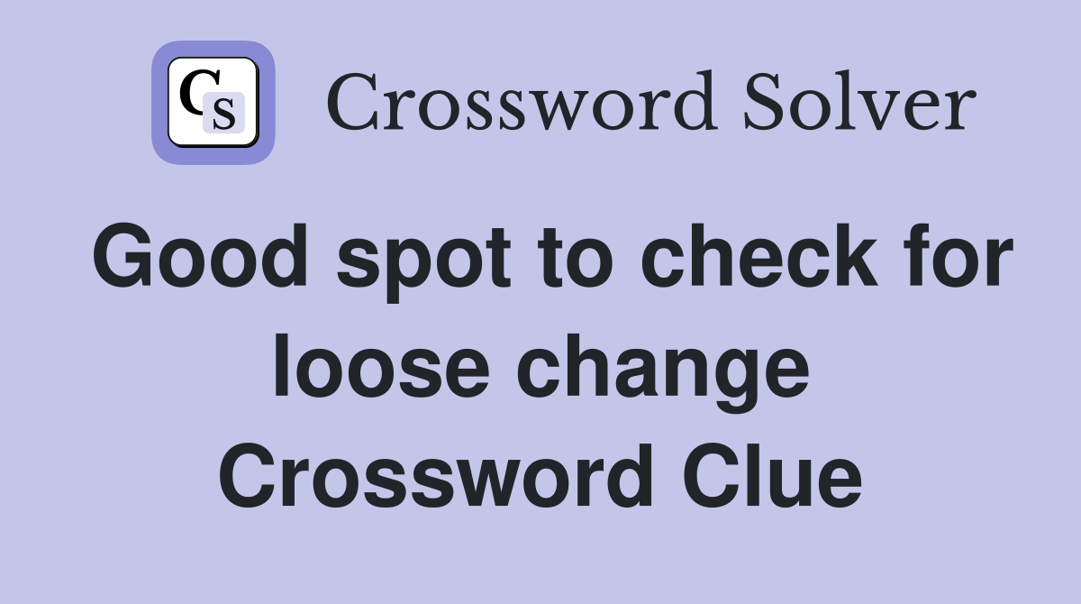 Good spot to check for loose change Crossword Clue