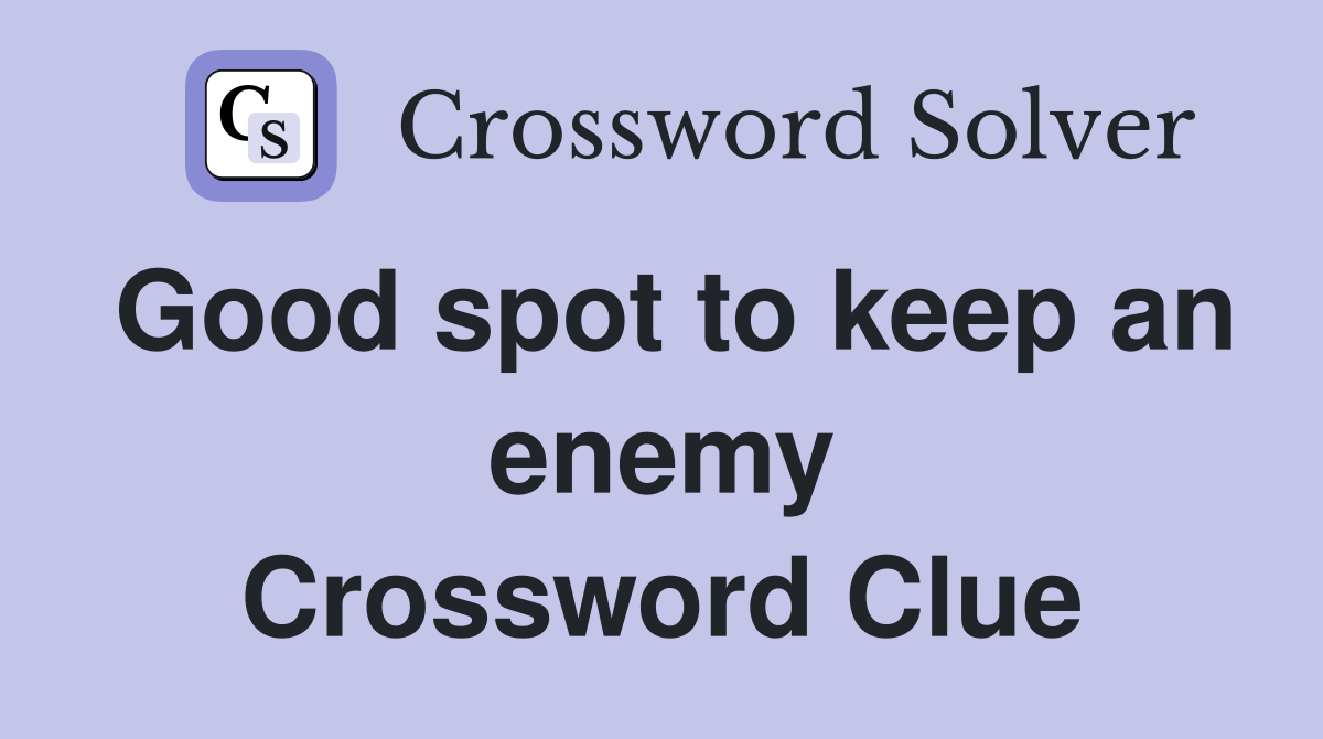 Good spot to keep an enemy Crossword Clue