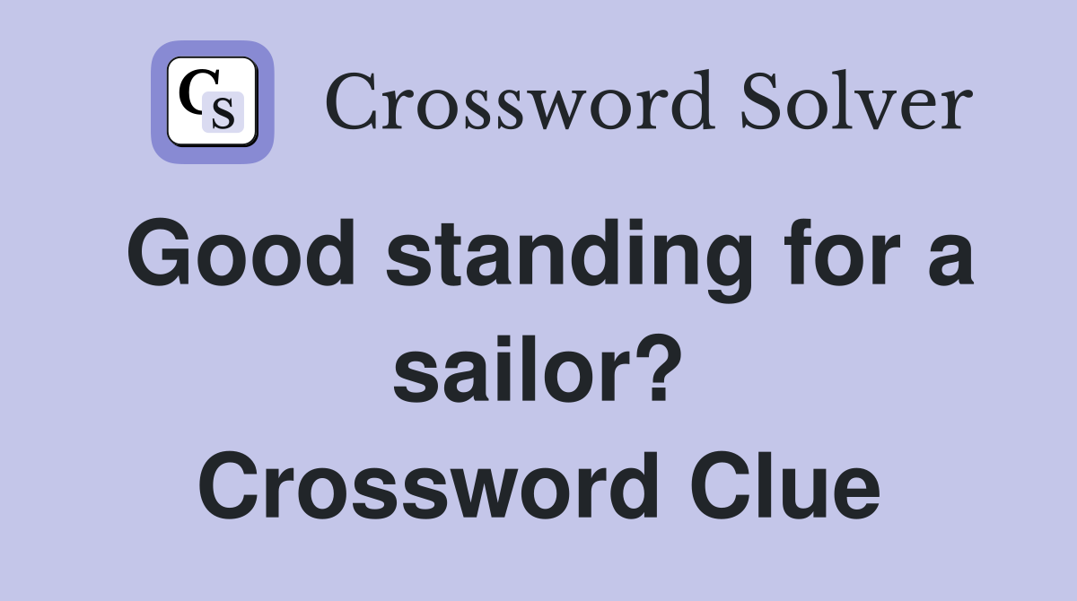 Good standing for a sailor? Crossword Clue