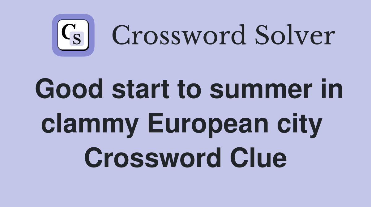 Good start to summer in clammy European city  Crossword Clue