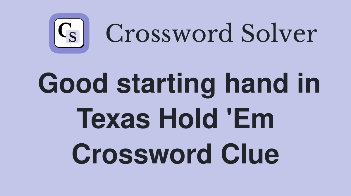 Good starting hand in Texas Hold 'Em Crossword Clue