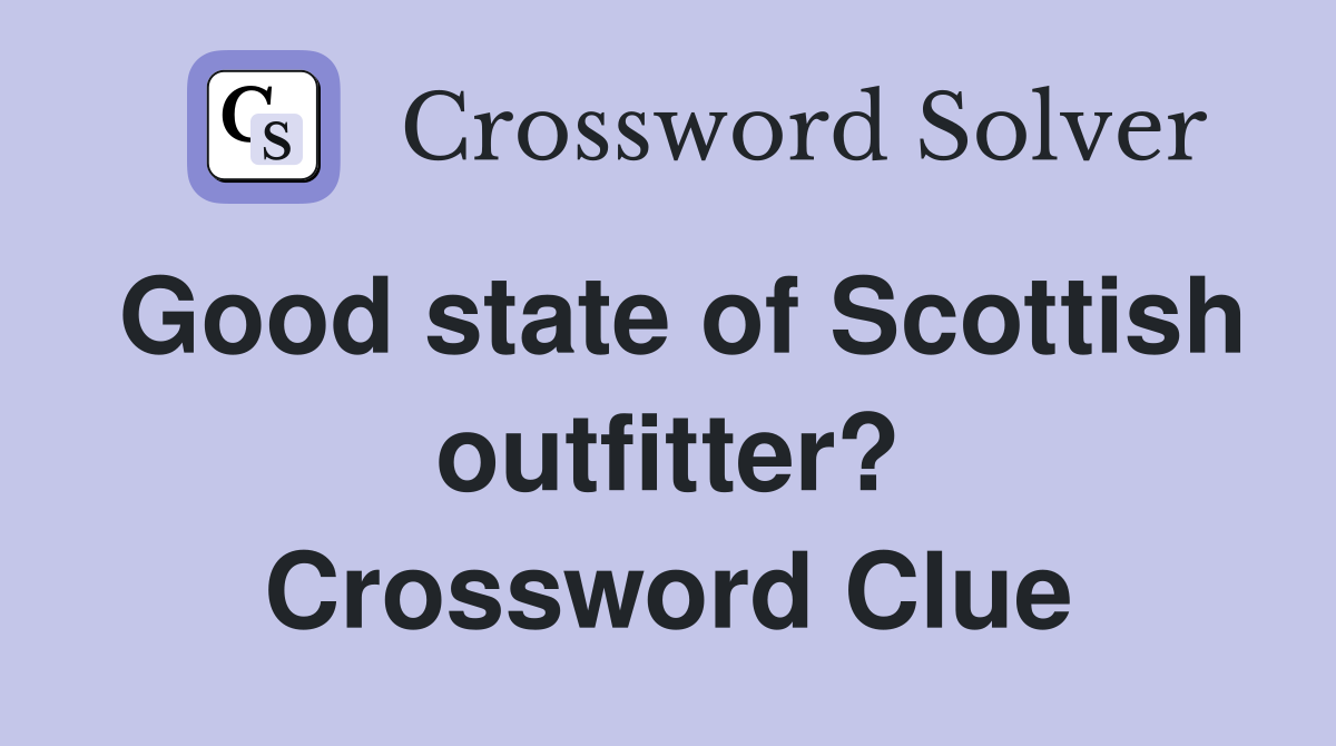 Good state of Scottish outfitter? Crossword Clue