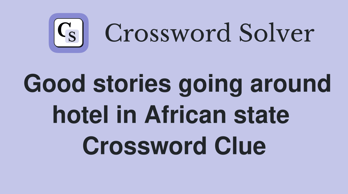 Good stories going around hotel in African state  Crossword Clue