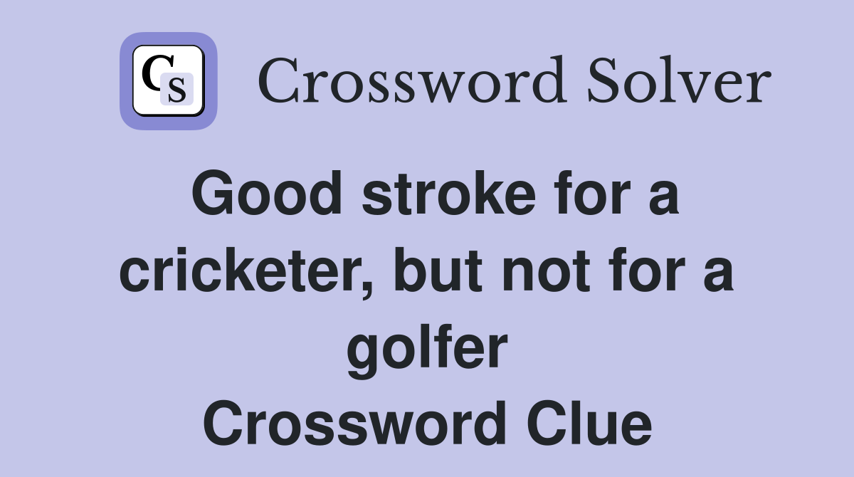 Good stroke for a cricketer, but not for a golfer Crossword Clue