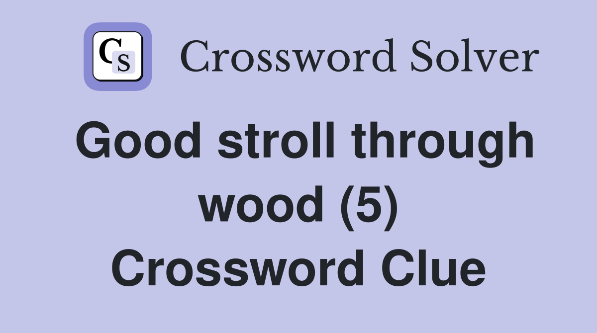 Good stroll through wood (5) Crossword Clue