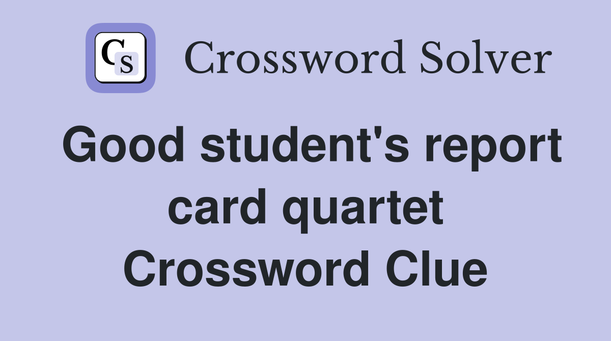 Good student's report card quartet Crossword Clue