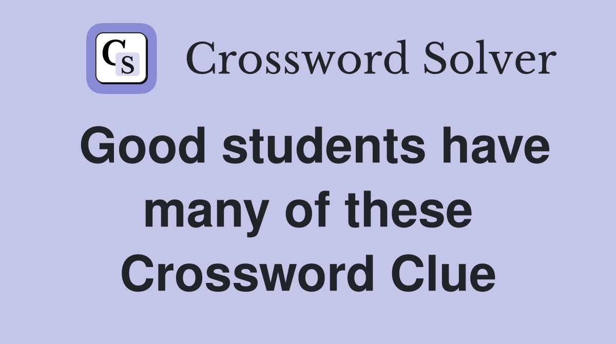 Good students have many of these Crossword Clue
