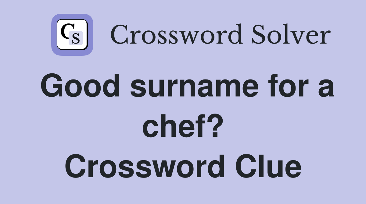 Good surname for a chef? Crossword Clue