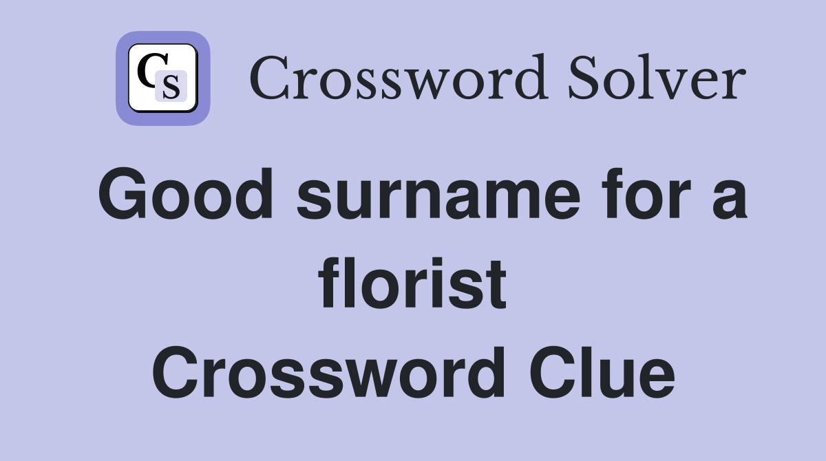 Good surname for a florist Crossword Clue