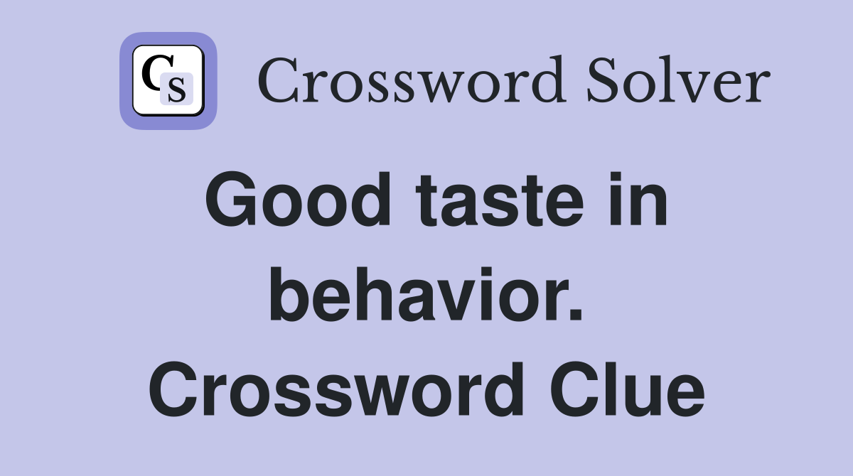 Good taste in behavior. Crossword Clue