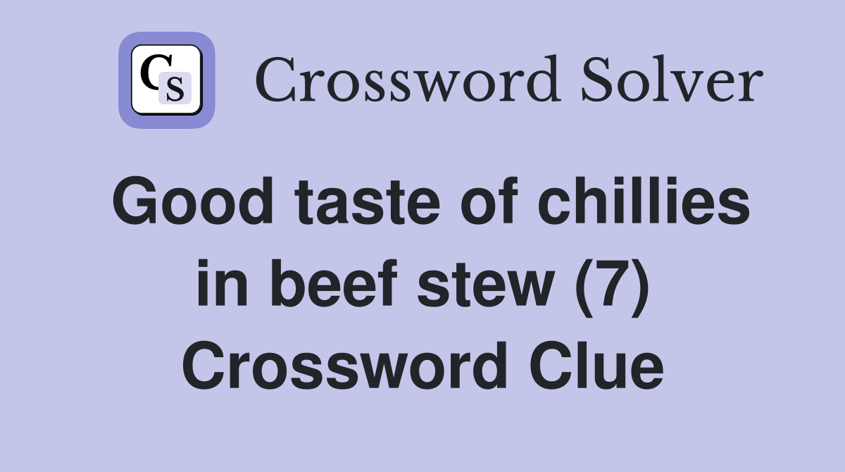 Good taste of chillies in beef stew (7) Crossword Clue