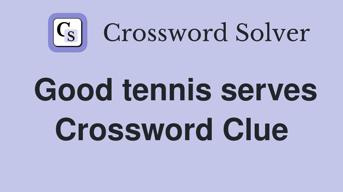 Good tennis serves Crossword Clue