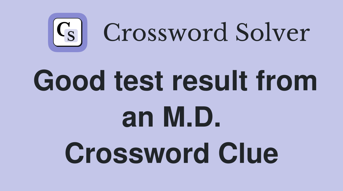 Good test result from an M.D. Crossword Clue