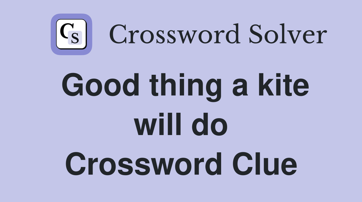 Good thing a kite will do Crossword Clue