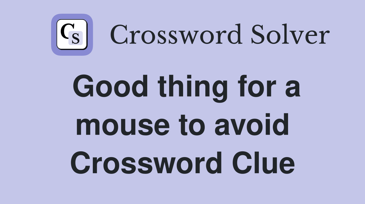 Good thing for a mouse to avoid Crossword Clue