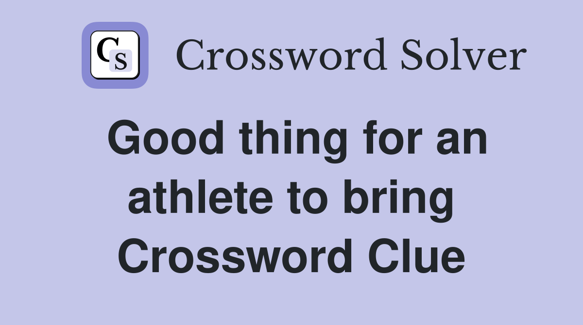 Good thing for an athlete to bring Crossword Clue