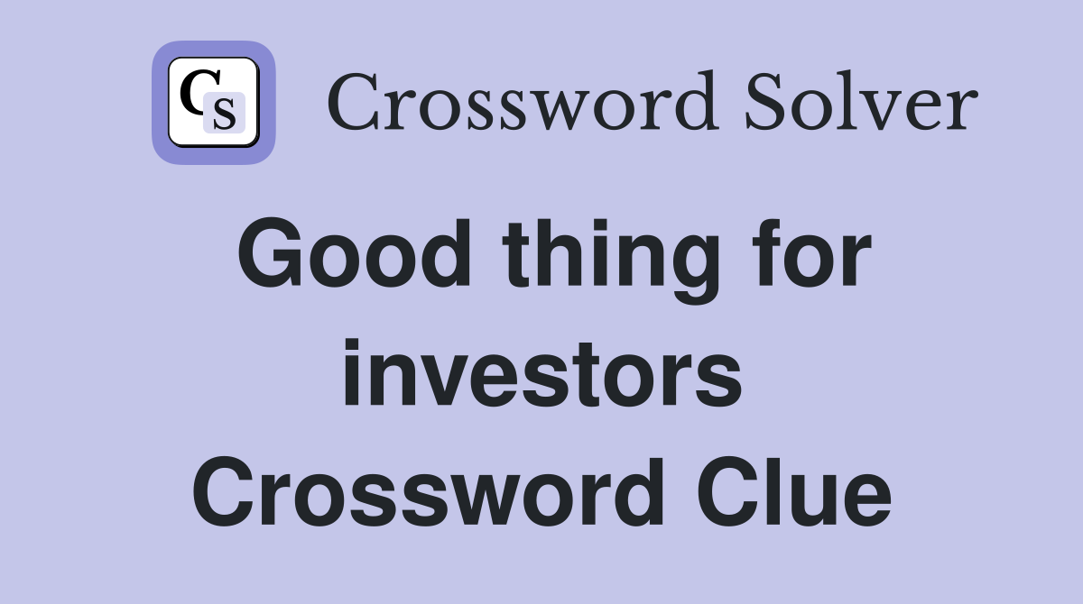 Good thing for investors Crossword Clue