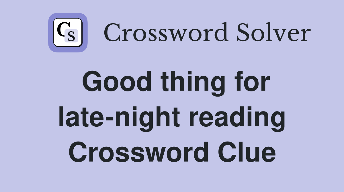 Good thing for late-night reading Crossword Clue
