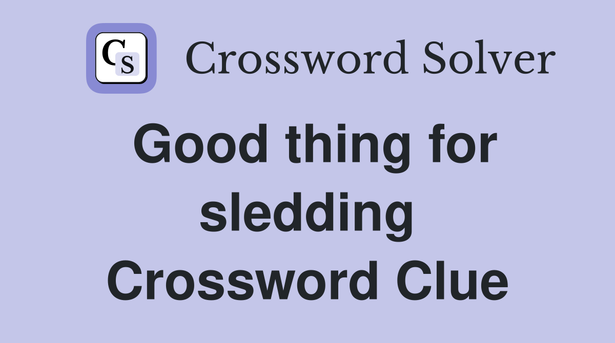 Good thing for sledding Crossword Clue