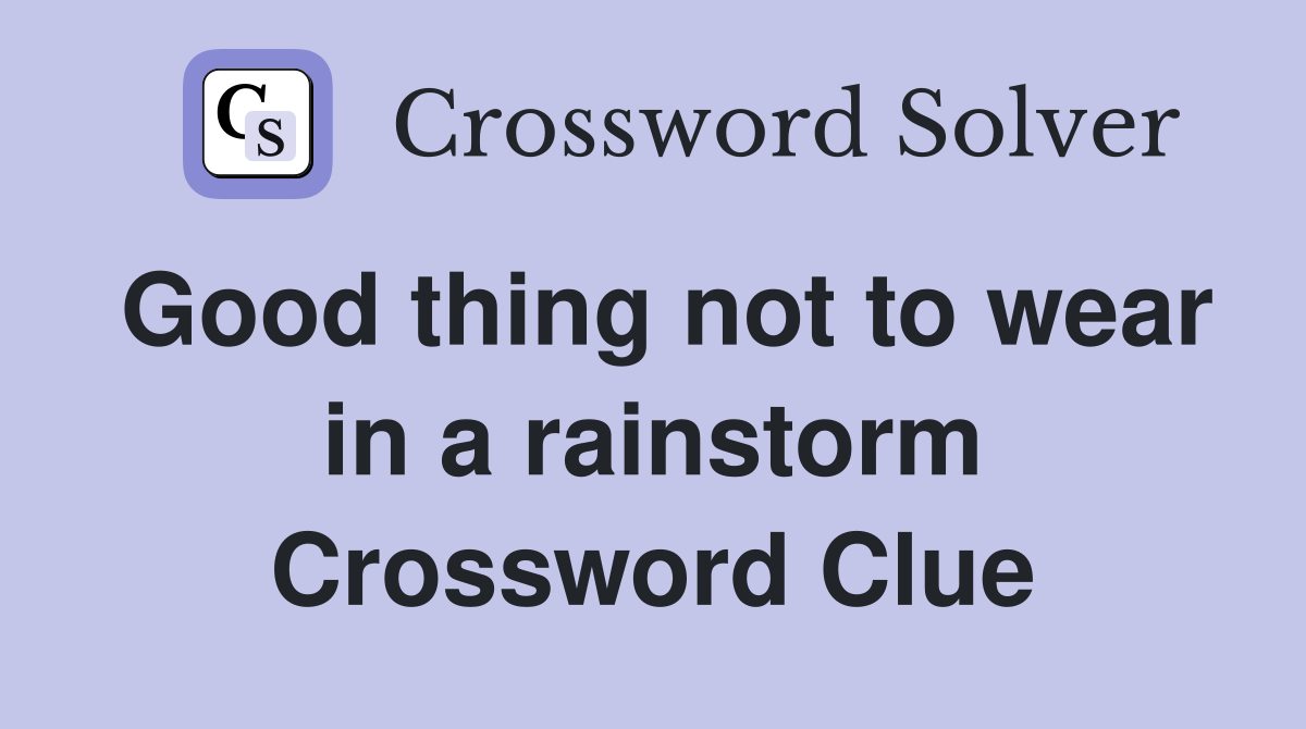 Good thing not to wear in a rainstorm Crossword Clue