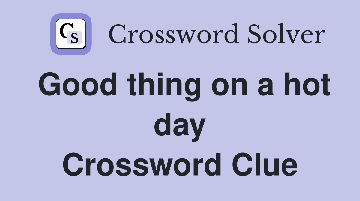Good thing on a hot day Crossword Clue