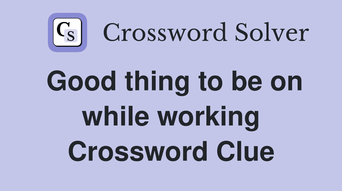 Good thing to be on while working Crossword Clue