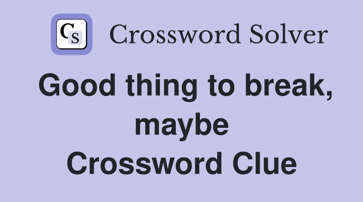 Good thing to break, maybe Crossword Clue