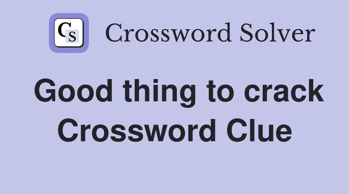 Good thing to crack Crossword Clue